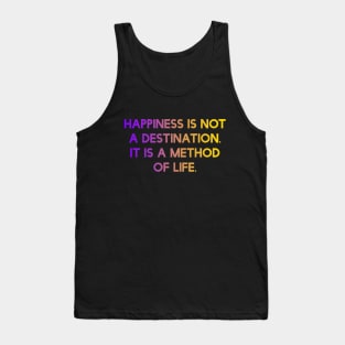 Happiness is not a destination. It is a method of life. Tank Top